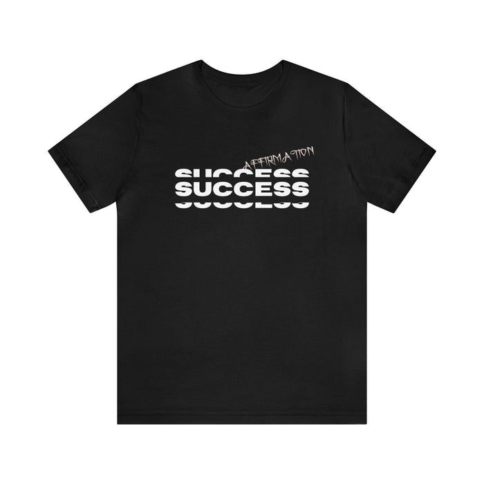 Affirmation, Success, Unisex Tee, Jersey Shirt, Short Sleeve, Motivation, Confidence, Goal-Oriented,